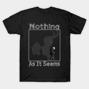 Nothing As It Seems T-Shirt